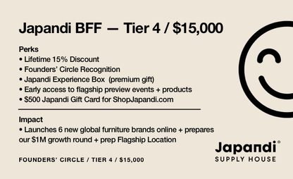 Japandi BFF — Tier 4 ($15,000) Japandi Supply House Founders&